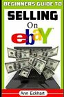 Beginner’s Guide To Selling On Ebay: [Sixth Edition