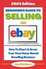 Beginner’s Guide To Selling On eBay (2024 Edition): How To Start & Grow Your Own