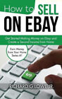How to Sell on eBay: Get Started Making Money on eBay and Create a Second