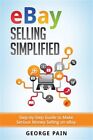 eBay Selling Simplified: Step-by-Step Guide to Make Serious Money Selling on …